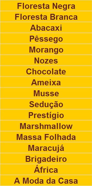 FLORESTA NEGRA, FLORESTA BRANCA, PRESTIGIO, ABACAXI, ...